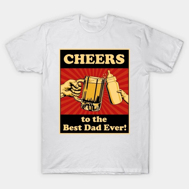 Happy Father's Day Cheers To The Best Dad Ever Shirt