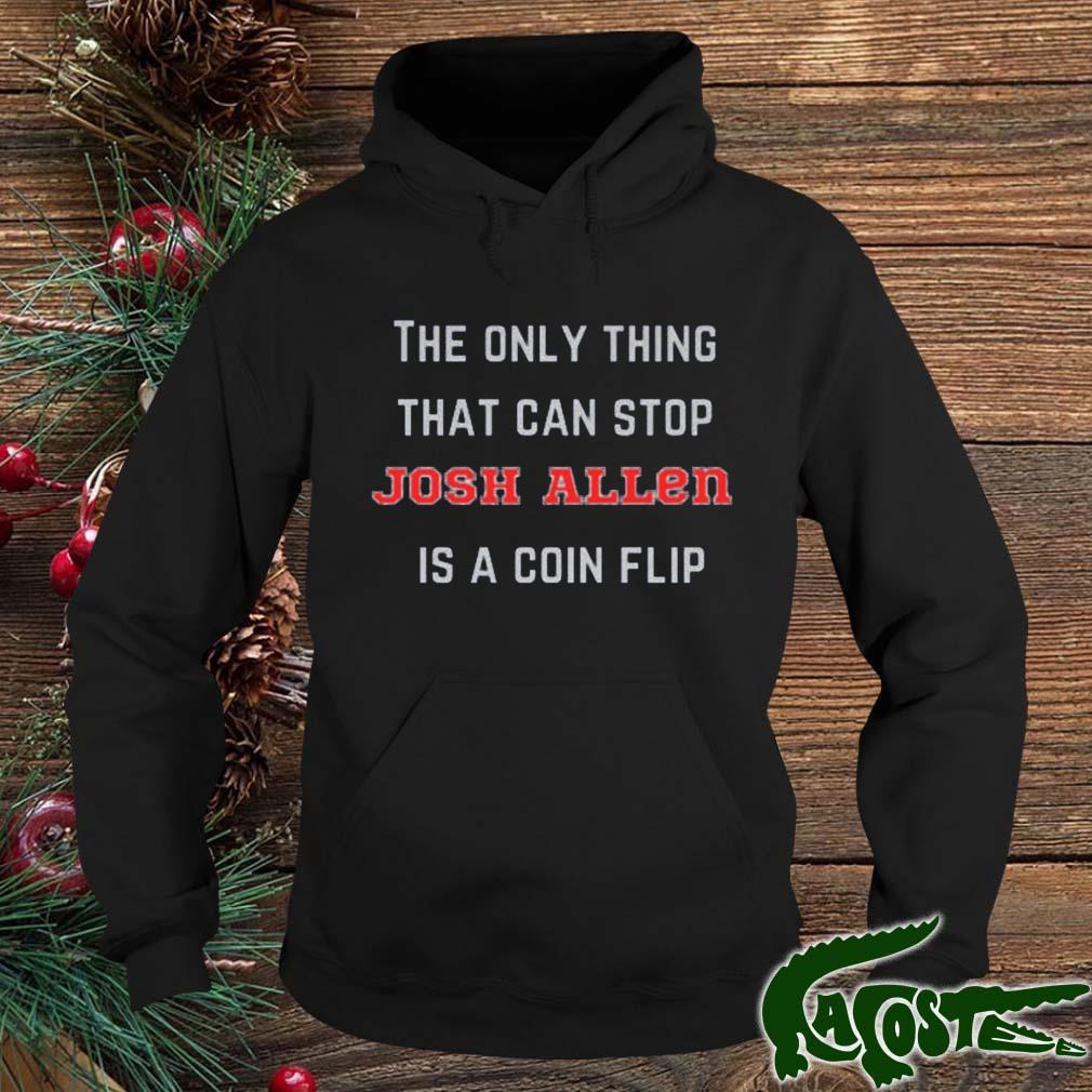 Buffalo Bills The Only Thing That Can Stop Josh Allen Is A Coin Flip Shirt hoodie