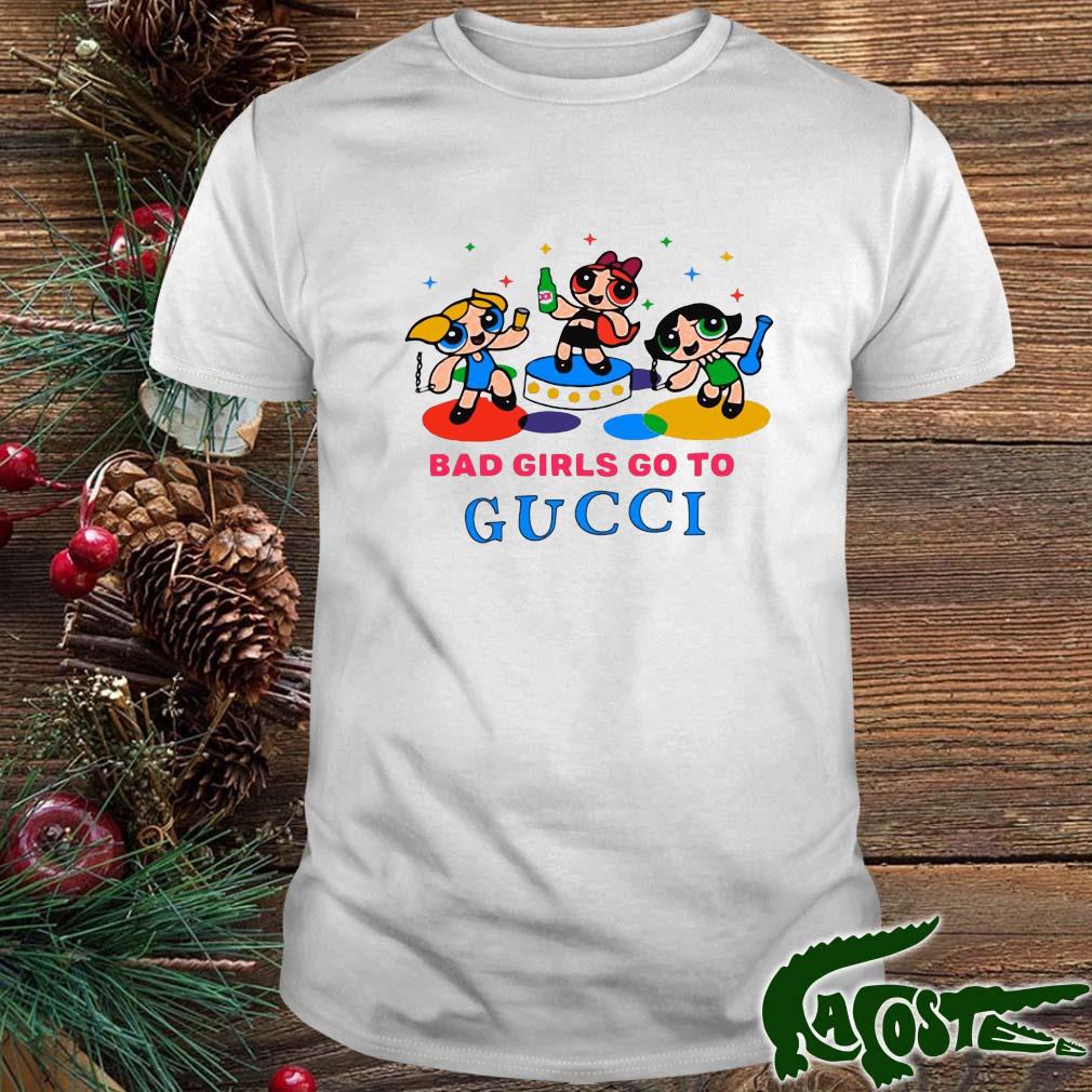 Bad Girls Go To Gucci Shirt