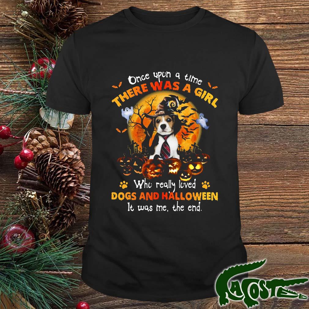 Beagle 1 Terrier once upon a time there was a girl who really loved dogs and Halloween it was Me the end shirt