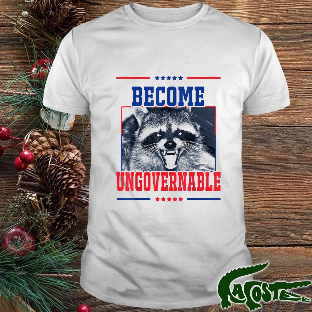 Become Ungovernable Raccoon 2022 Shirt