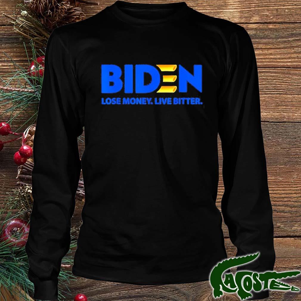 Biden Lose Money Live Bitter Shirt Longsleeve den