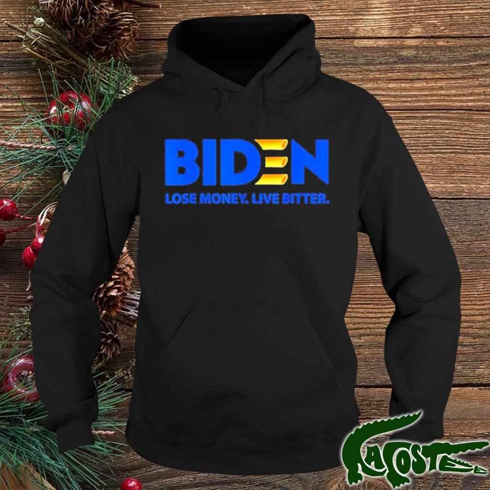 Biden Lose Money Live Bitter Shirt hoodie