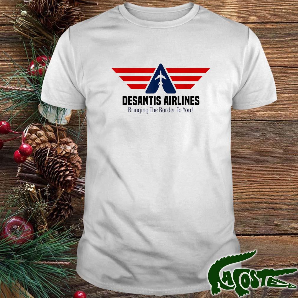 Bringing The Border To You – Desantis Airlines 2022 T-shirt