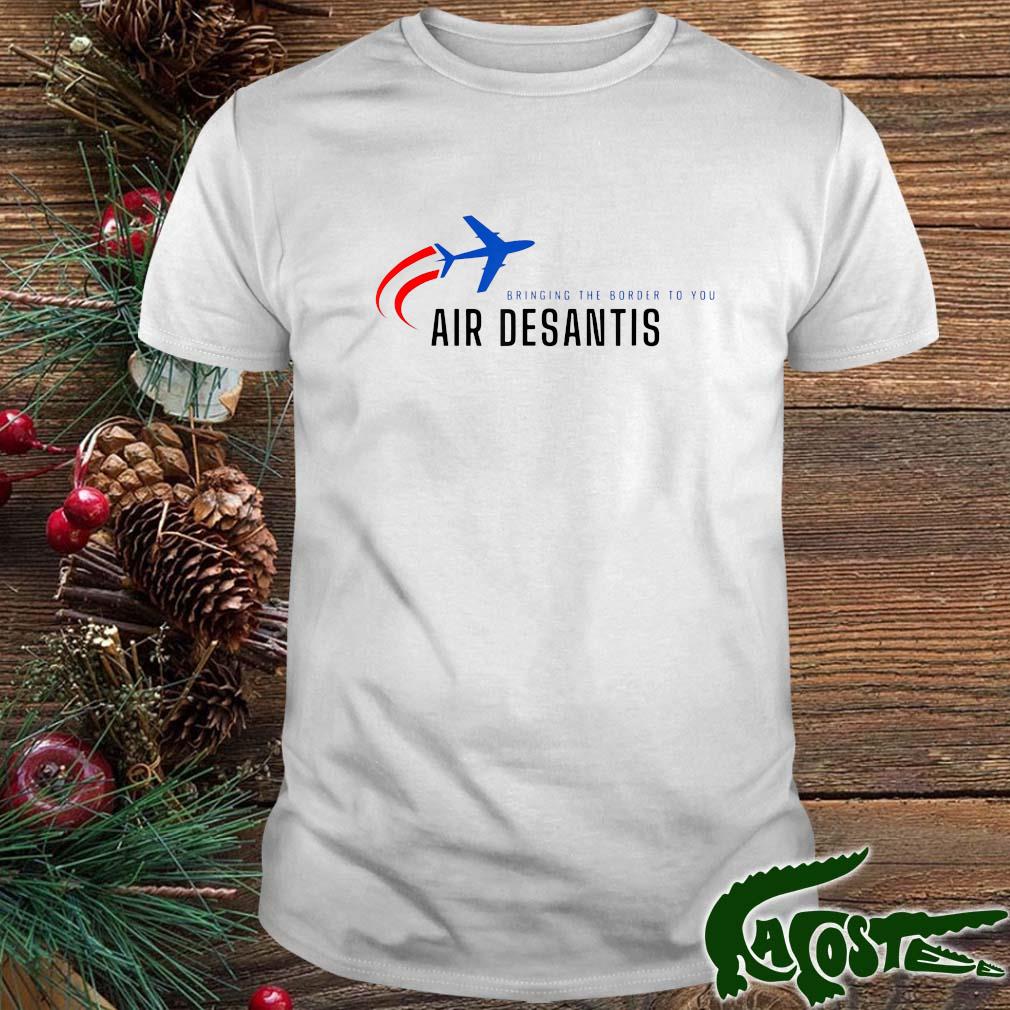 Bringing The Border To You – Desantis Airlines Political T-shirt