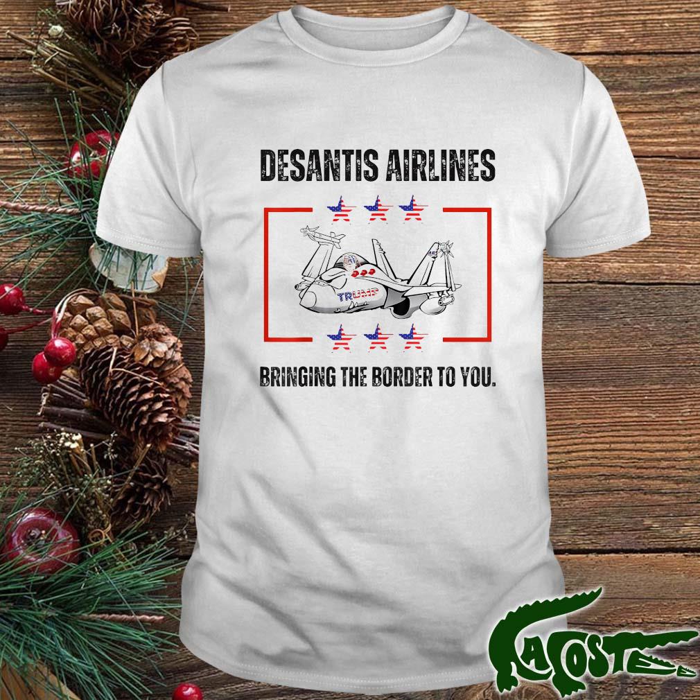 Bringing The Border To You – Desantis Airlines Political Usa Flag Shirt