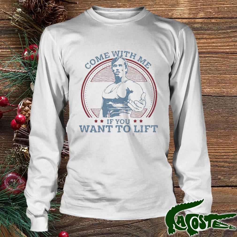 Come With Me If You Want To Lift Shirt Longsleeve Trang