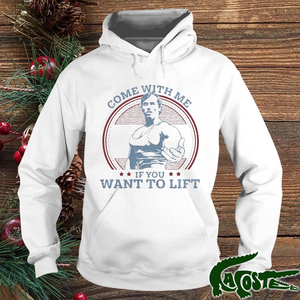 Come With Me If You Want To Lift Shirt hoodie