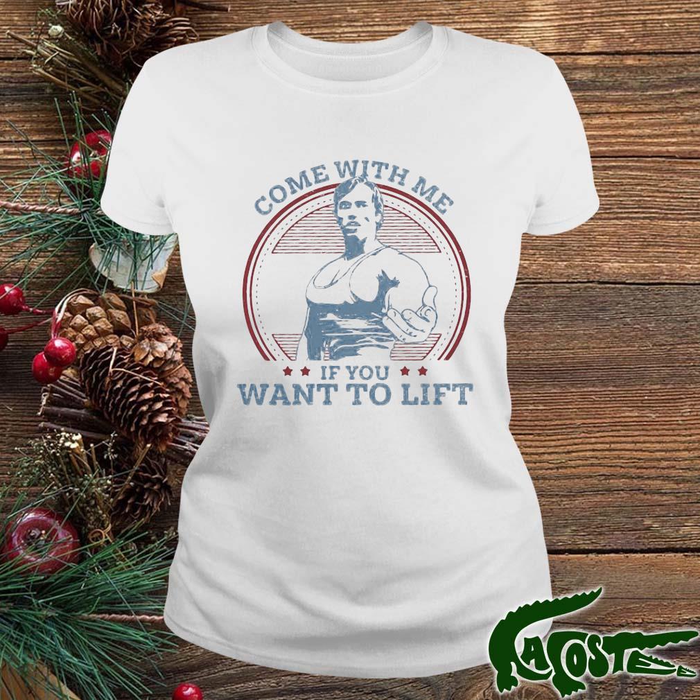 Come With Me If You Want To Lift Shirt ladies