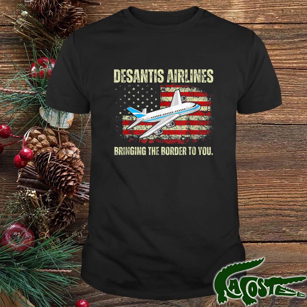 Desantis Airlines Bringing The Border To You American Flag 2022 Shirt