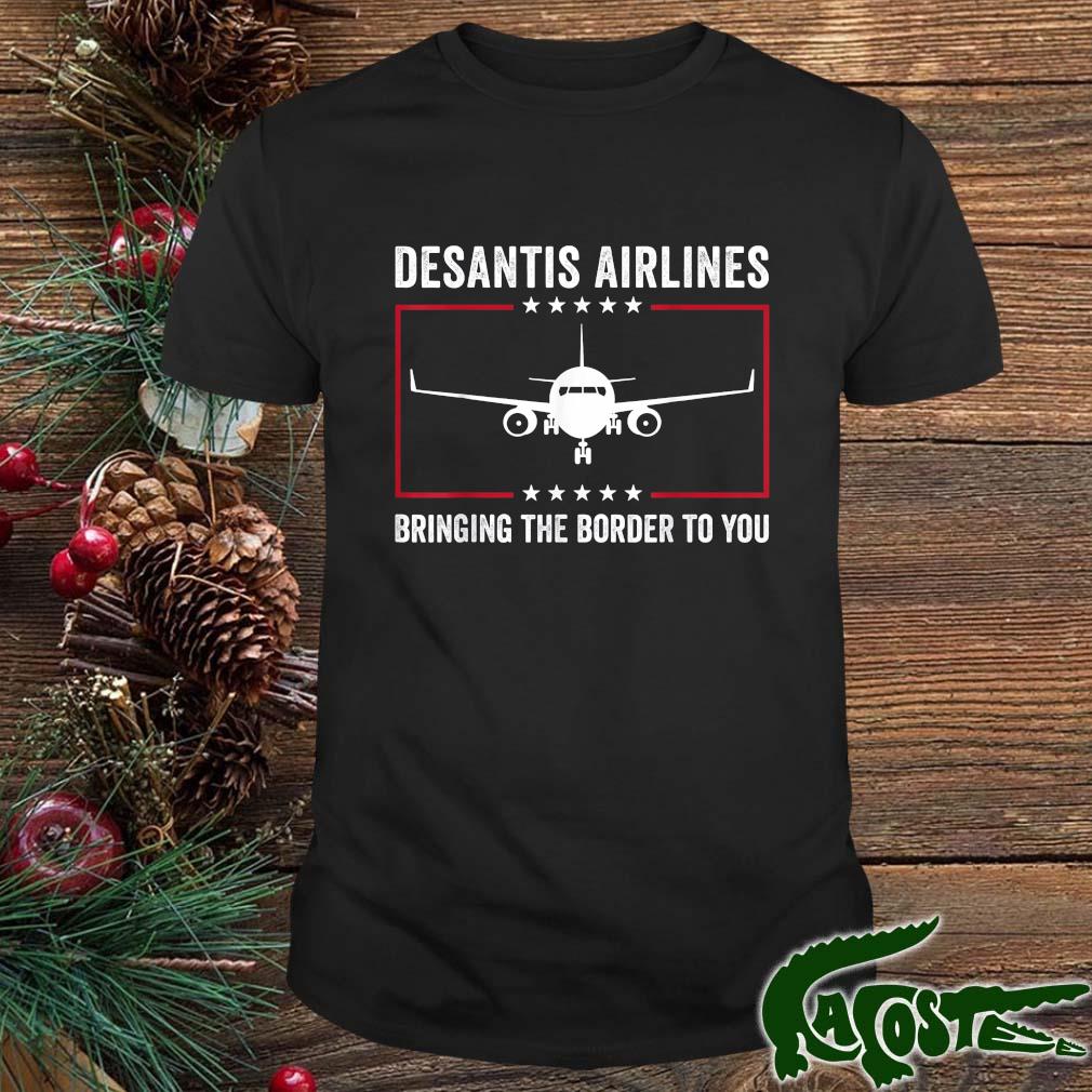 Desantis Airlines Bringing The Border To You Political Meme T-shirt