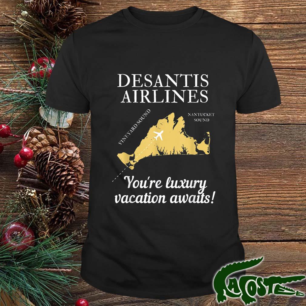 Desantis Airlines Political Meme Ron Desantis You're Luxuty Vacation Awaits Shirt