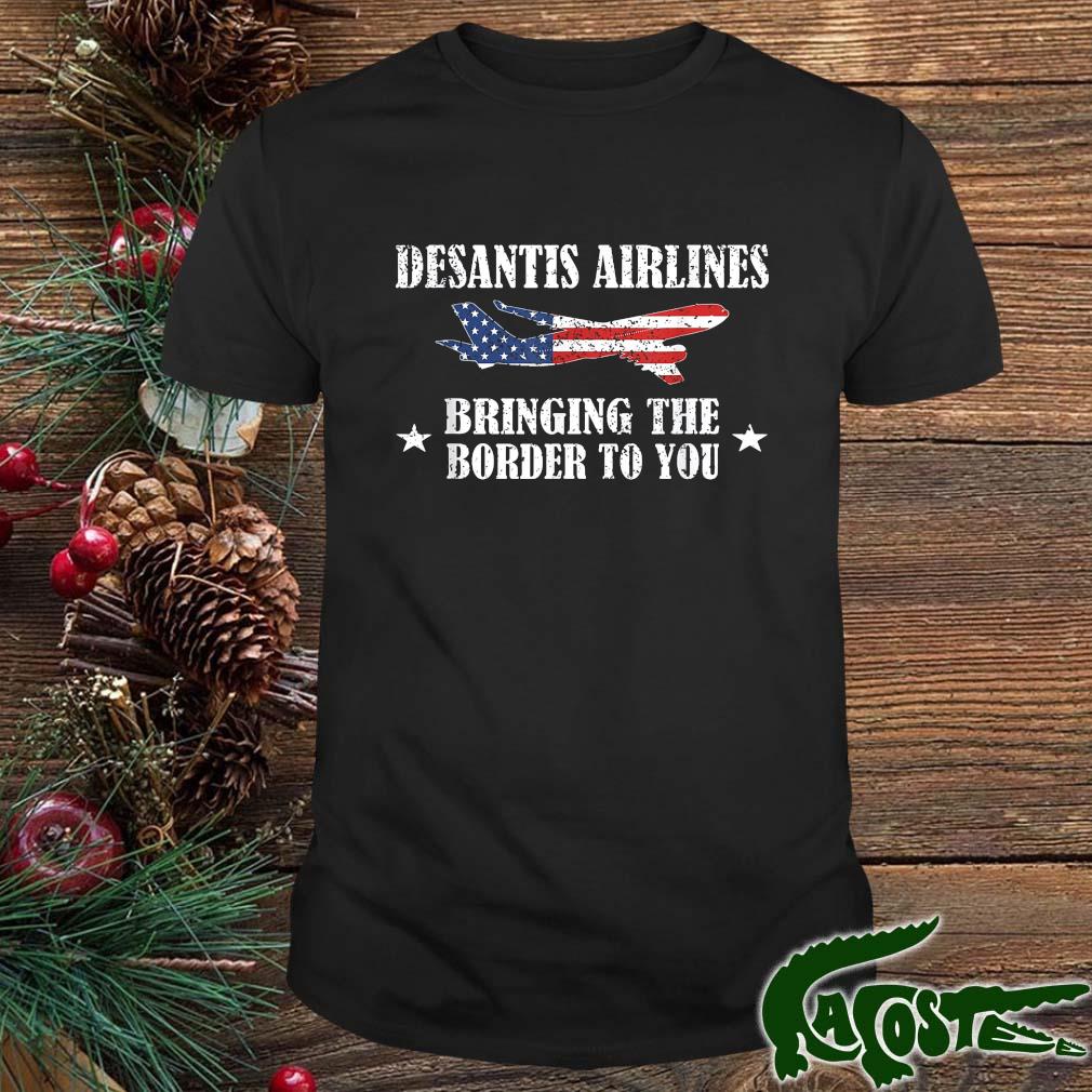 Desantis Airlines Usa Flag Bringing The Border To You T-shirt