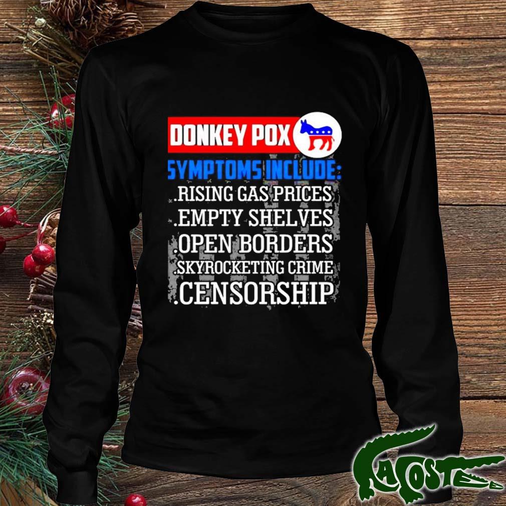 Donkey Pox Symptoms Include Rising Gas Prices Empty Shelves Anti Biden Democrat 2022 Shirt Longsleeve den
