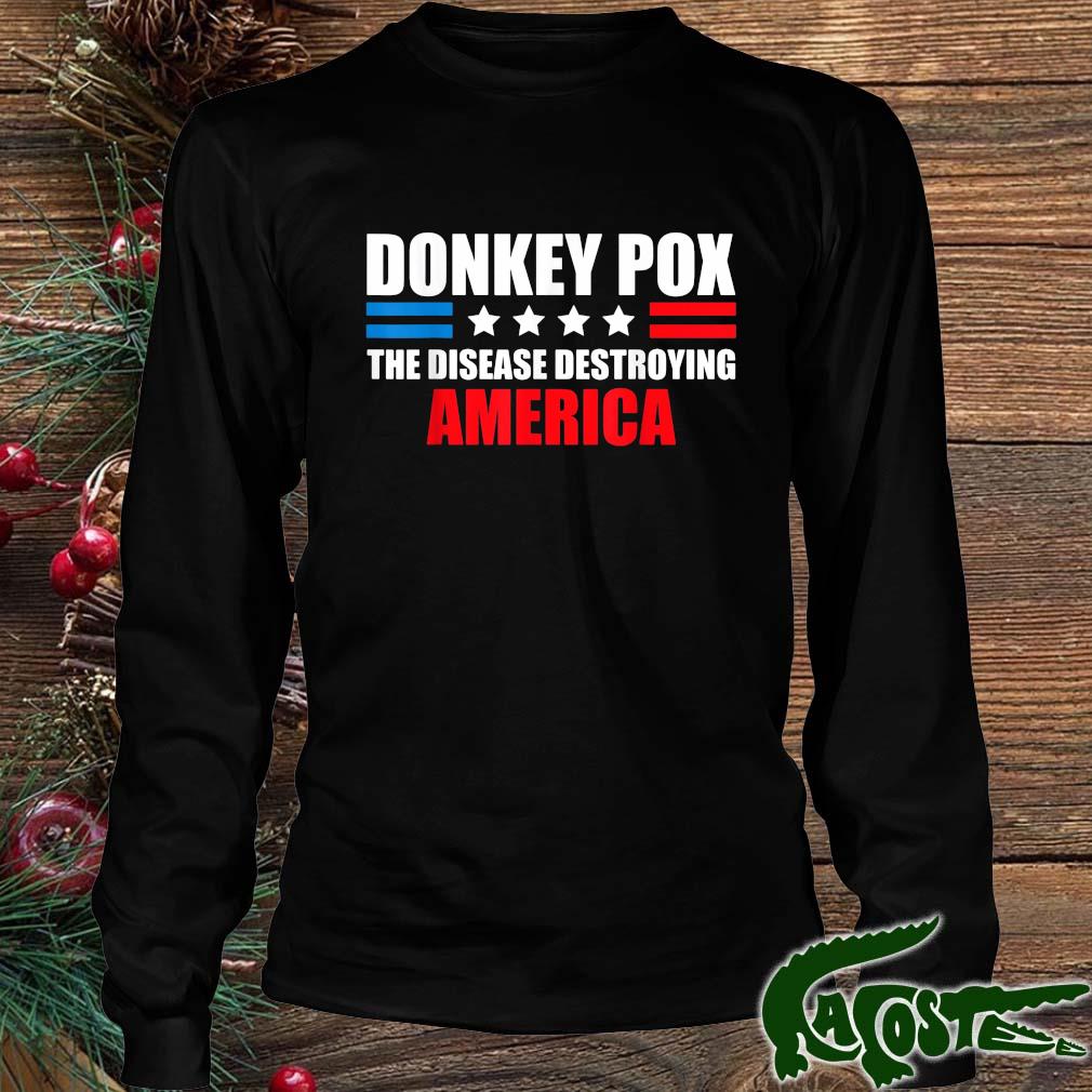 Donkey Pox The Disease Destroying America Donkey T-s Longsleeve den