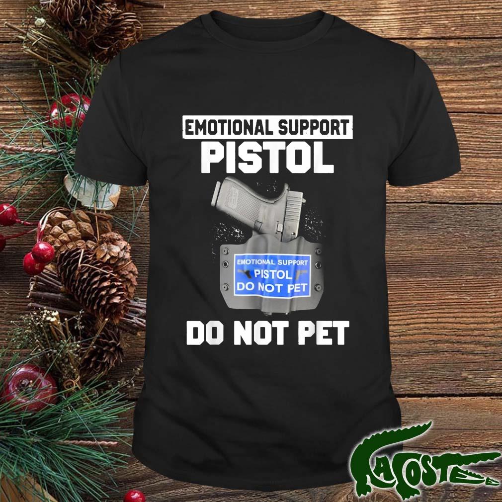 Emotional Support Pistol Do Not Pet Gun Shirt