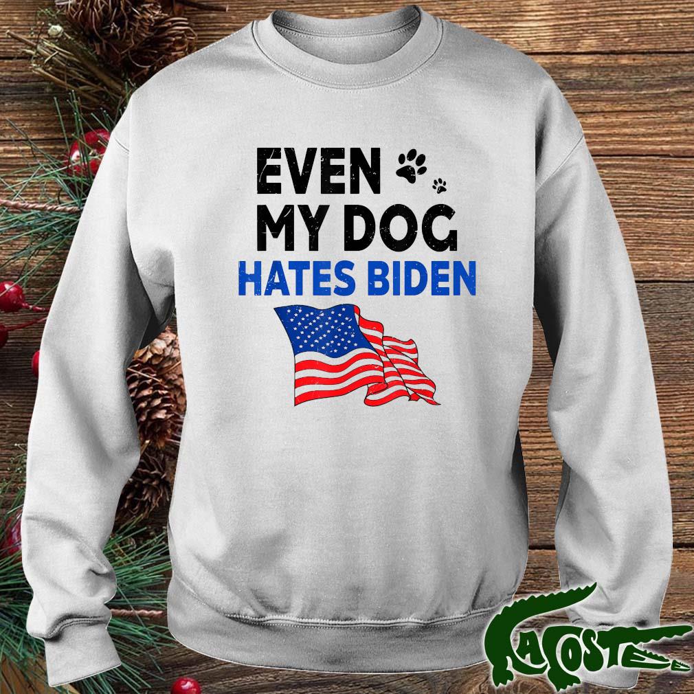 Even My Dog Hates Biden Usa Flag Shirt sweater