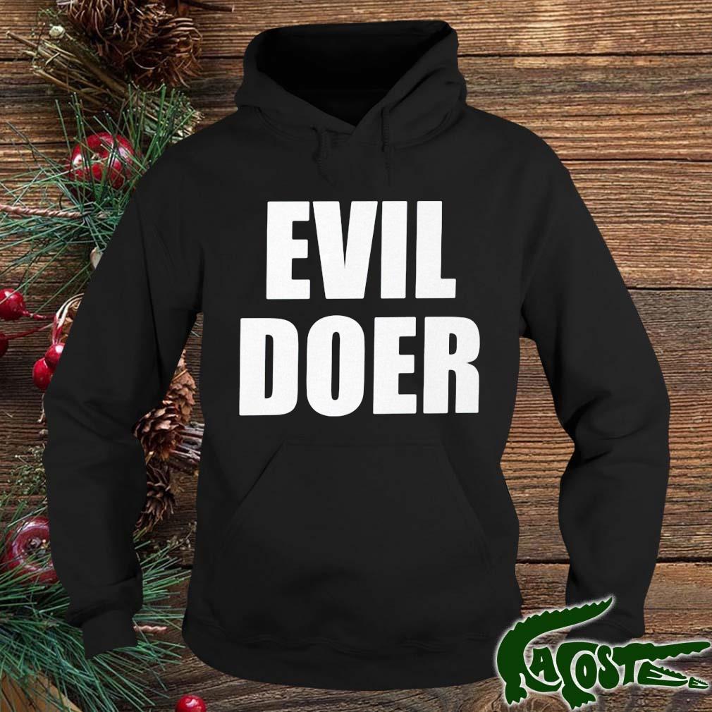 Evil Doer 2022 Shirt hoodie