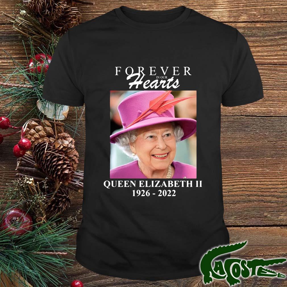 Forever In Our Hearts Queen Elizabeth Ll 1926-2022 Tee Shirt