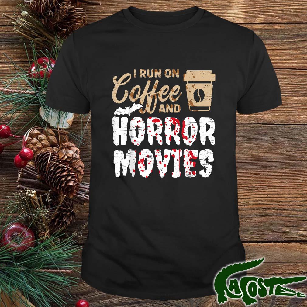 Halloween I Run On Coffee And Horror Movies Trick Or Treat Shirt