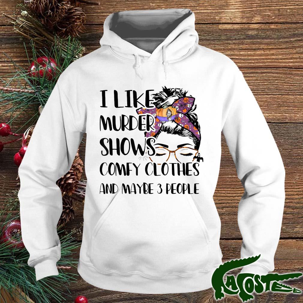 I Like Murder Shows Comfy Clothes And Maybe 3 People Halloween Outfit Shirt hoodie