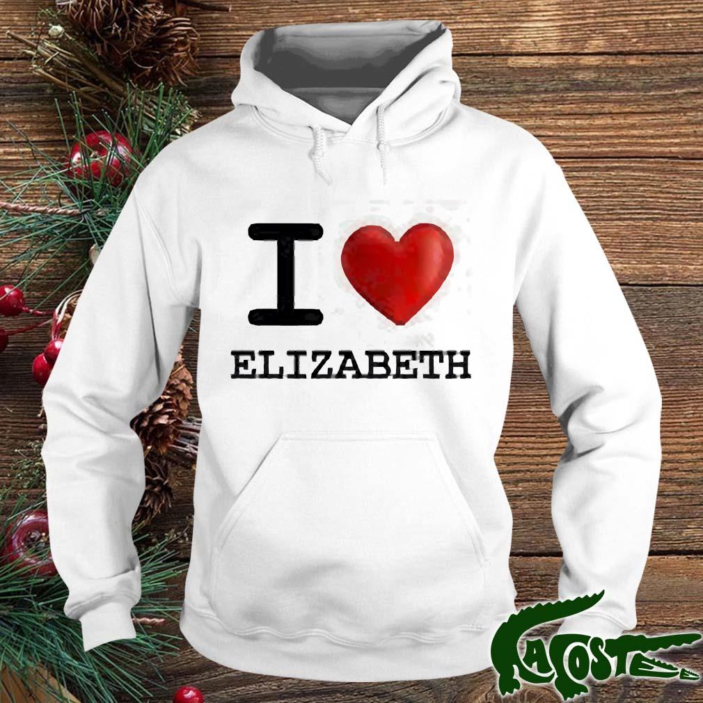 I Love ELIZABETH Shirt hoodie