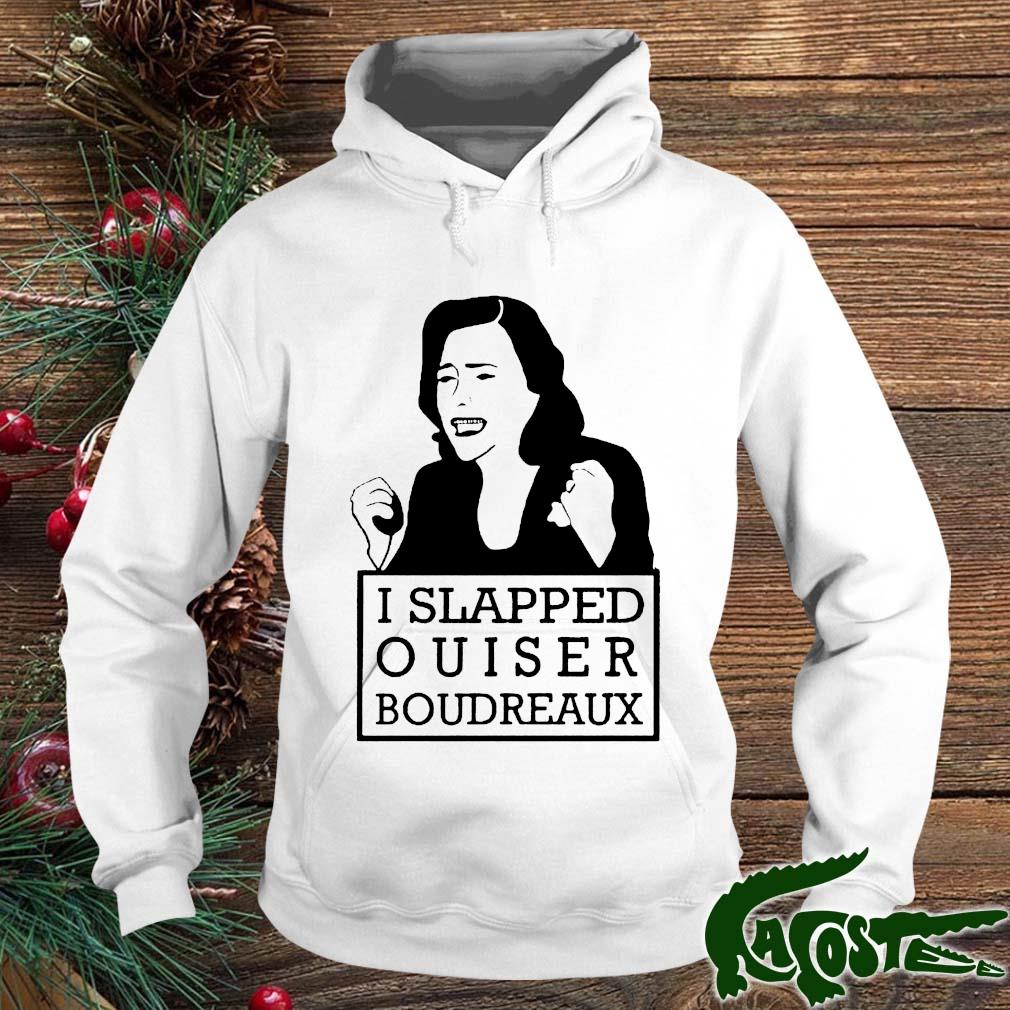 I Slapped Ouiser Boudreaux Shirt hoodie