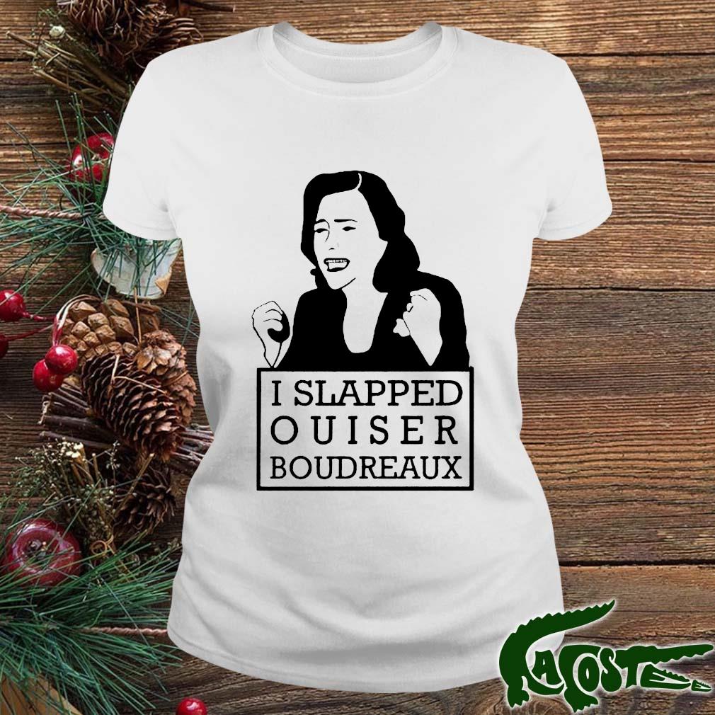 I Slapped Ouiser Boudreaux Shirt ladies