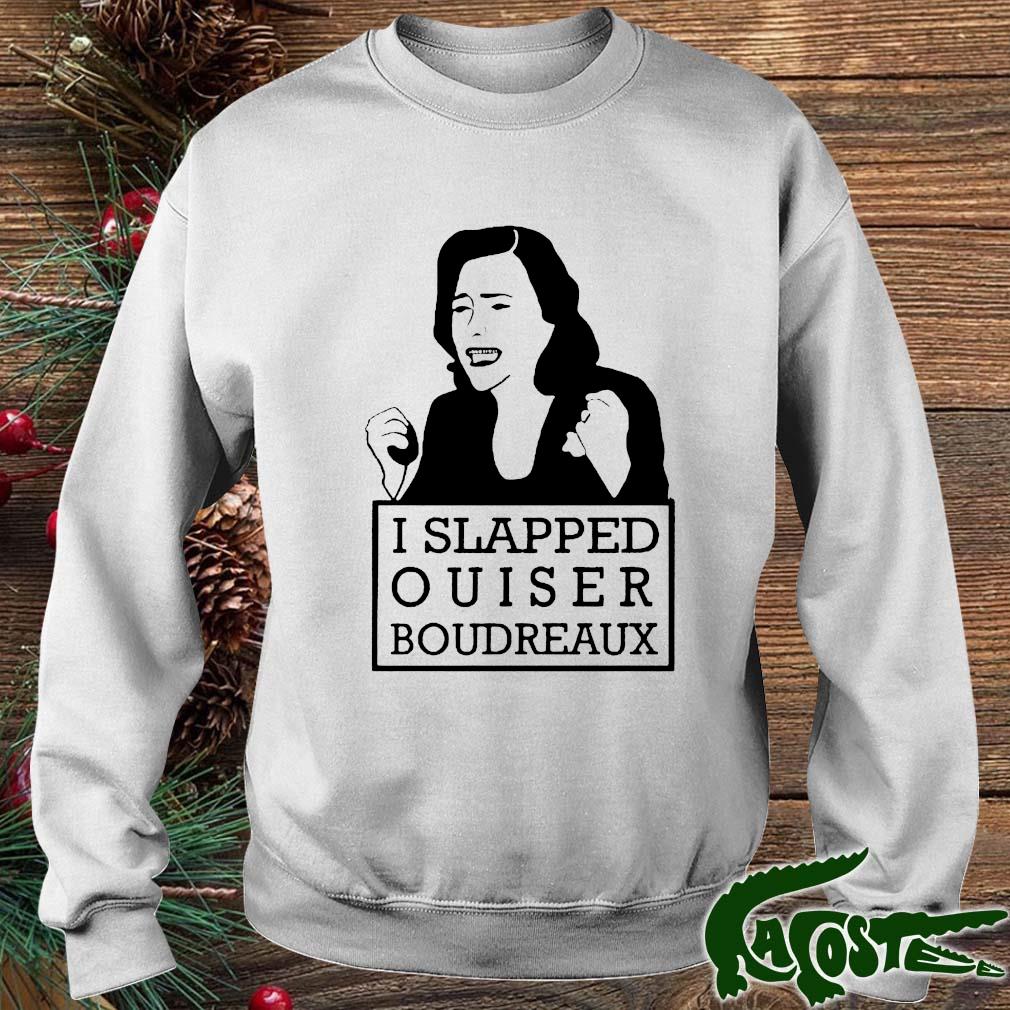 I Slapped Ouiser Boudreaux Shirt sweater
