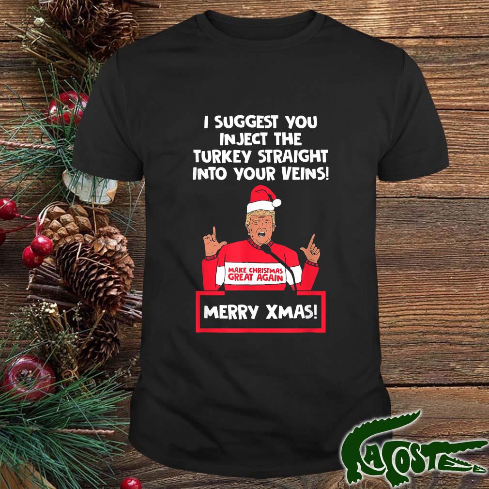 I Suggest You Inject The Turkey Straight Into Your Veins Merry Xmas Shirt