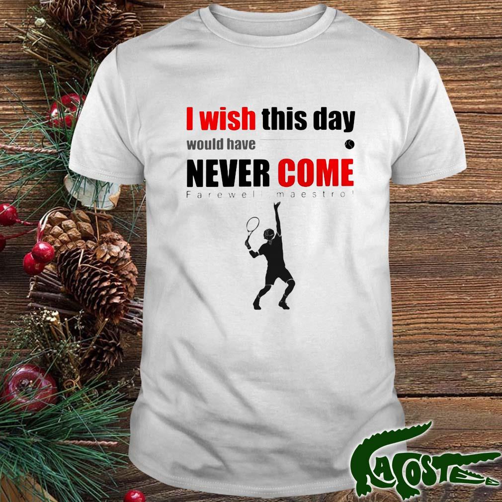 I Wish This Day Would Have Never Come Farewell Maestro Shirt