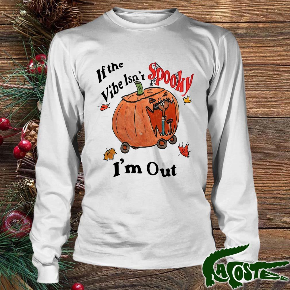 If The Vibe Isn’t Spooky I’m Out Halloween Shirt Longsleeve Trang