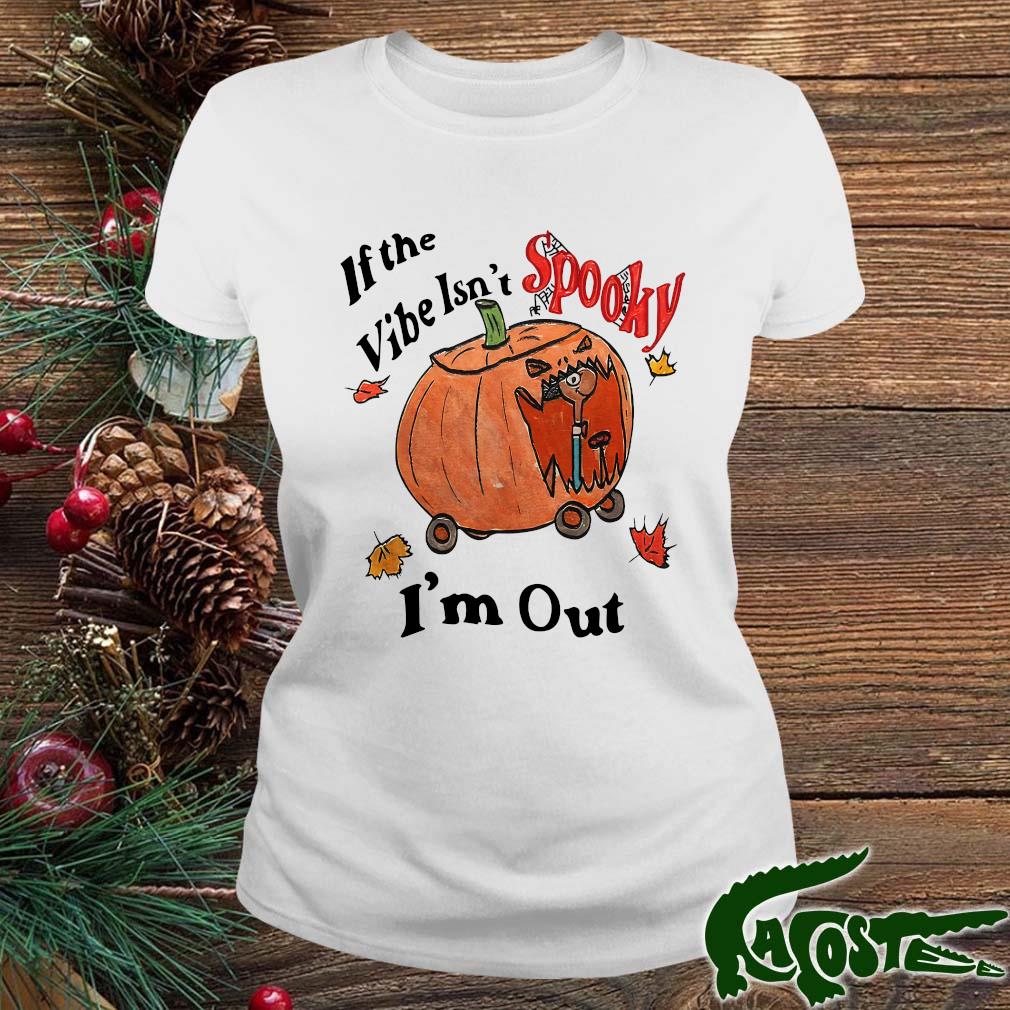 If The Vibe Isn’t Spooky I’m Out Halloween Shirt ladies