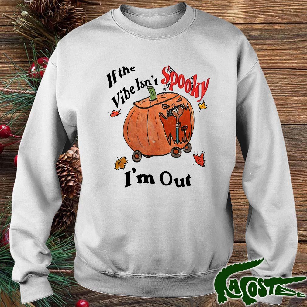 If The Vibe Isn’t Spooky I’m Out Halloween Shirt sweater