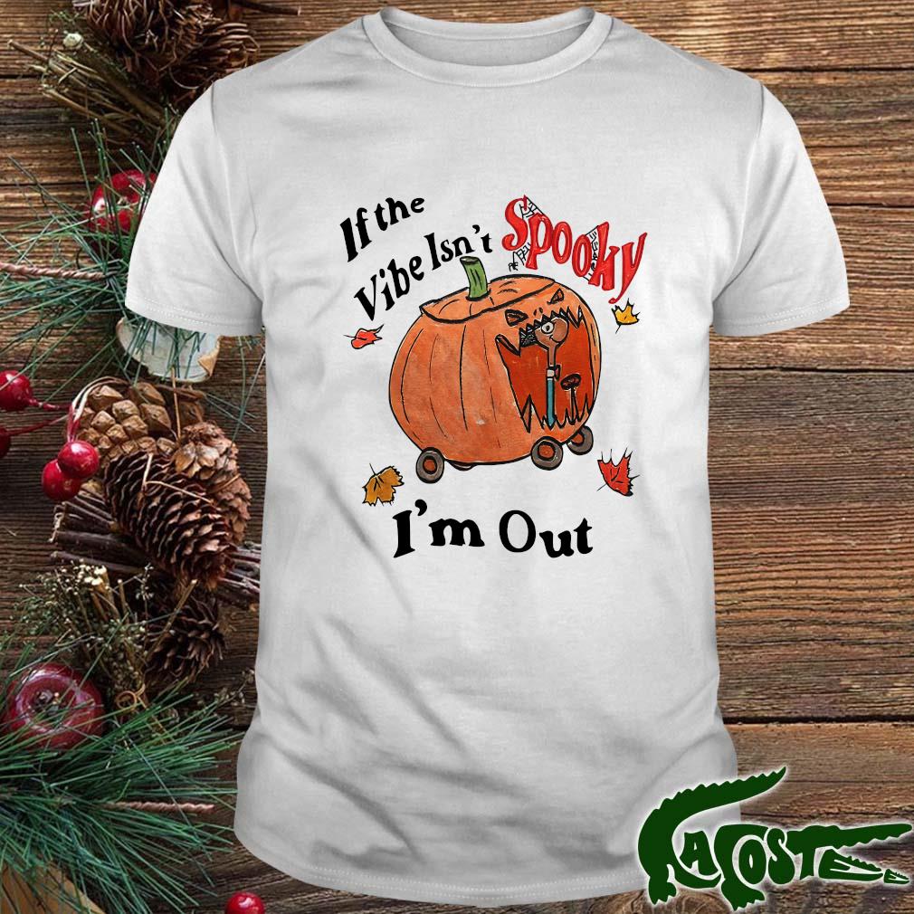 If The Vibe Isn’t Spooky I’m Out Halloween Shirt