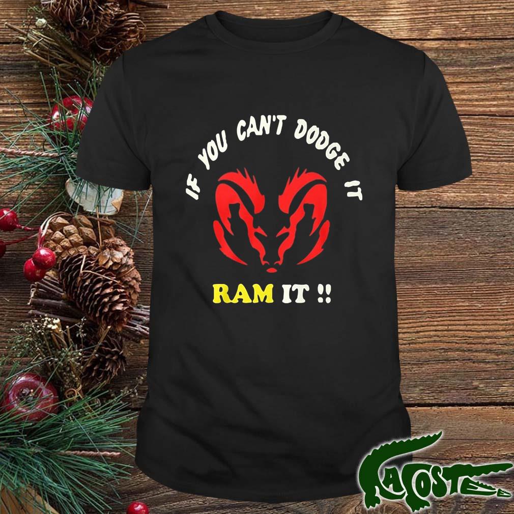 If You Can't Dodge It Ram It Shirt