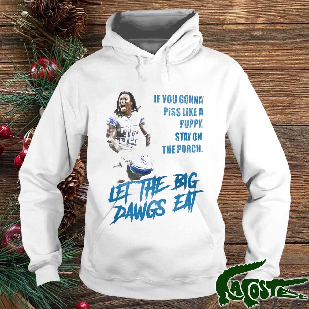 If You Gonna Piss Like A Puppy Stay On The Porch Let The Big Dawgs Eat Shirt hoodie