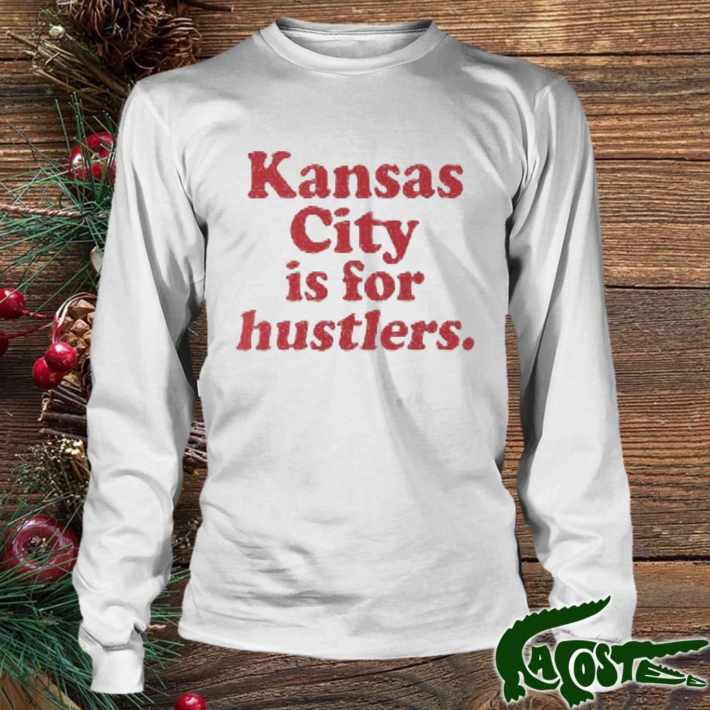 Kansas City Is For Hustlers Shirt Longsleeve Trang
