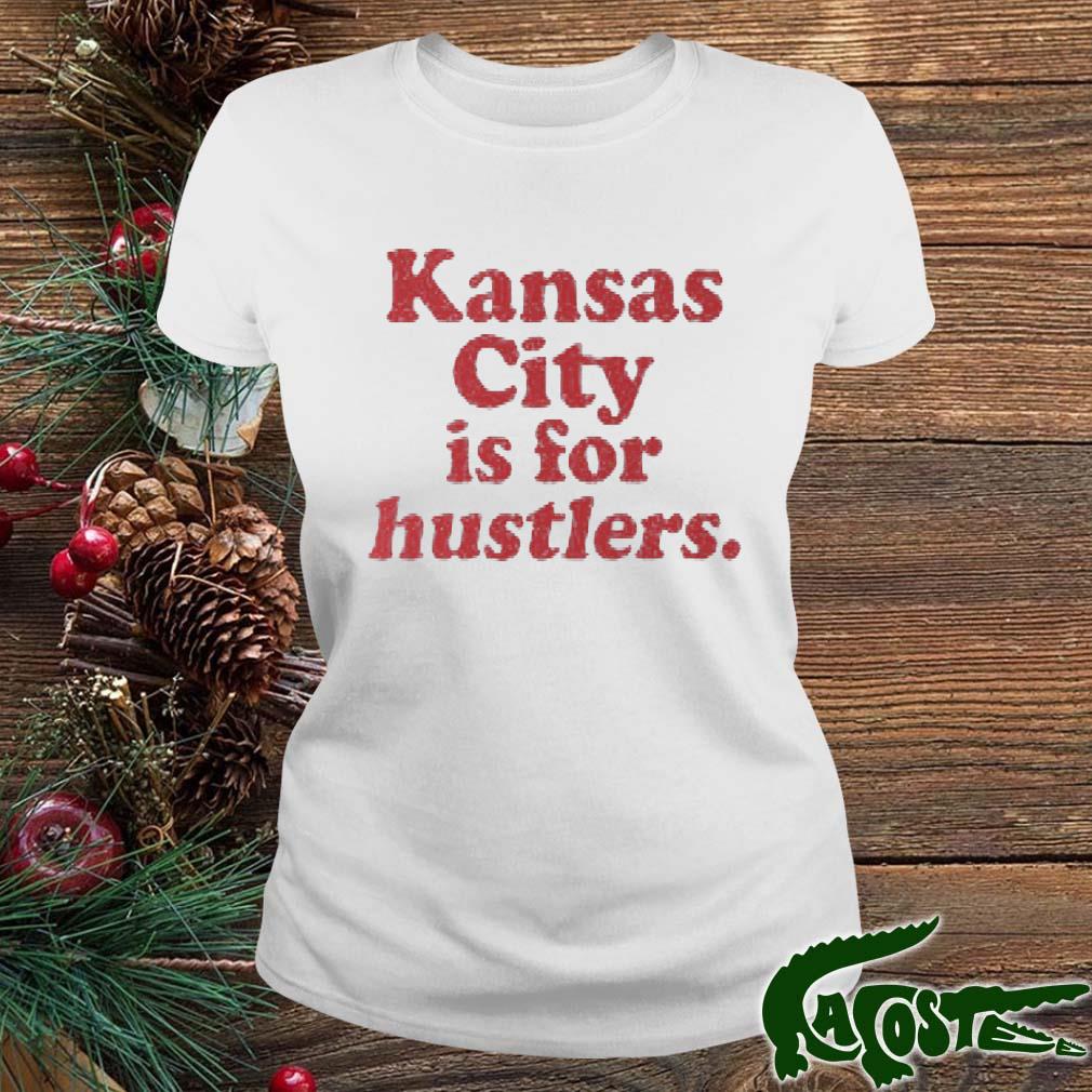 Kansas City Is For Hustlers Shirt ladies