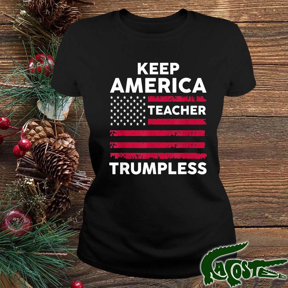 Keep America Trumpless Teacher Flag 2022 Shirt ladies