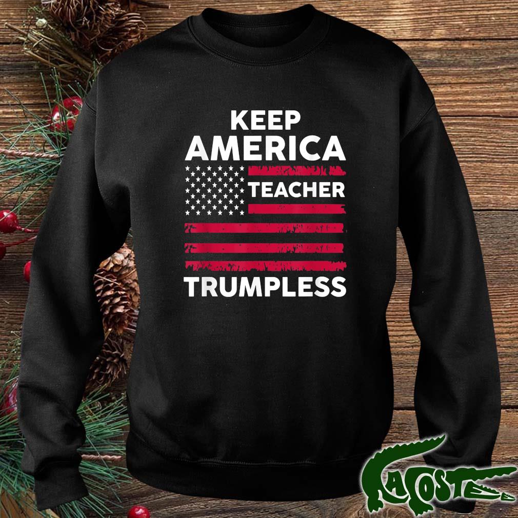 Keep America Trumpless Teacher Flag 2022 Shirt sweater
