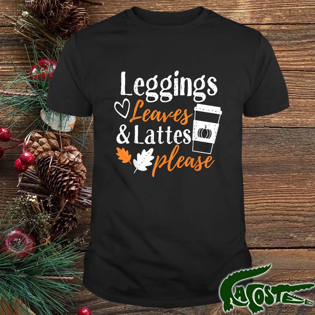 Leggings Leave ' Lattes Cute Fall Coffee Season Shirt