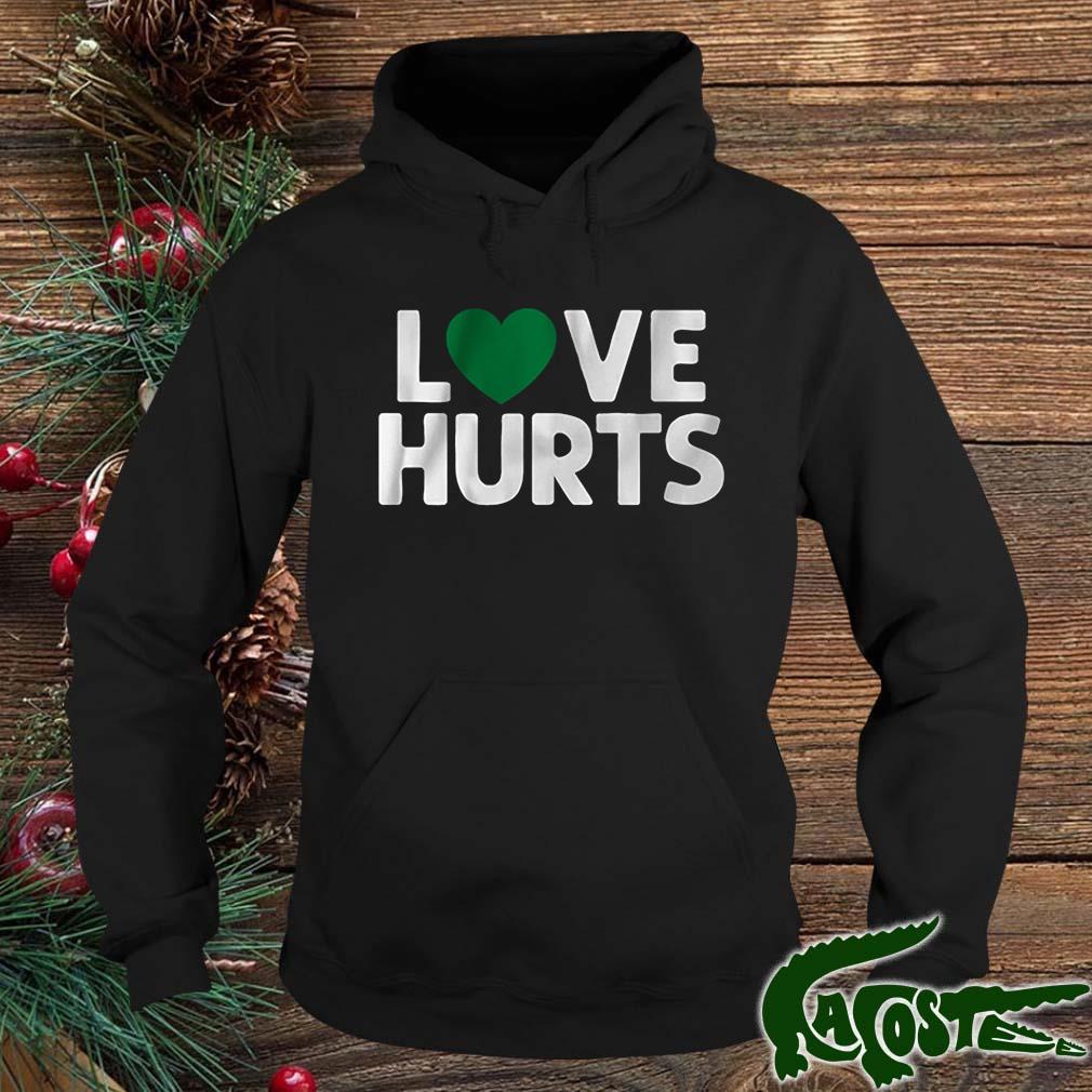 Love Hurts 2022 Shirt hoodie