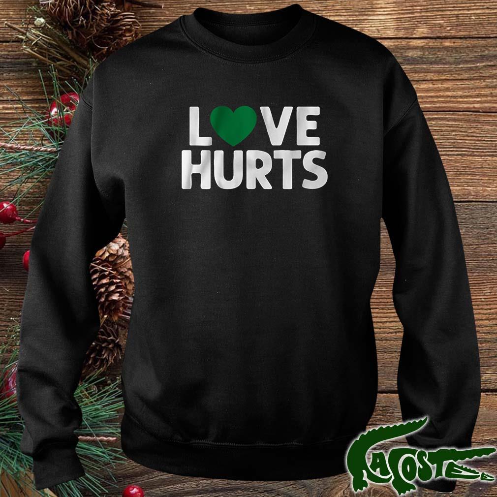 Love Hurts 2022 Shirt sweater