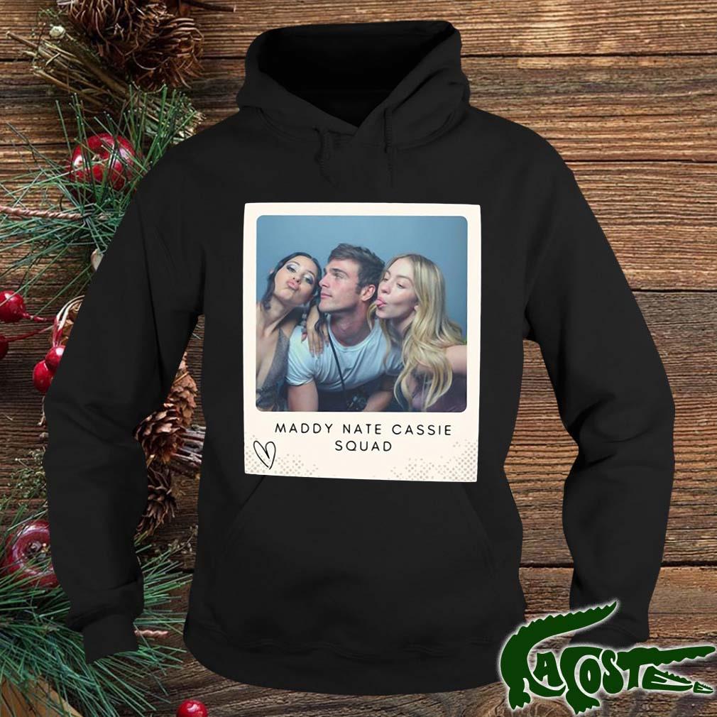 Maddy Nate Cassie Squad Shirt hoodie