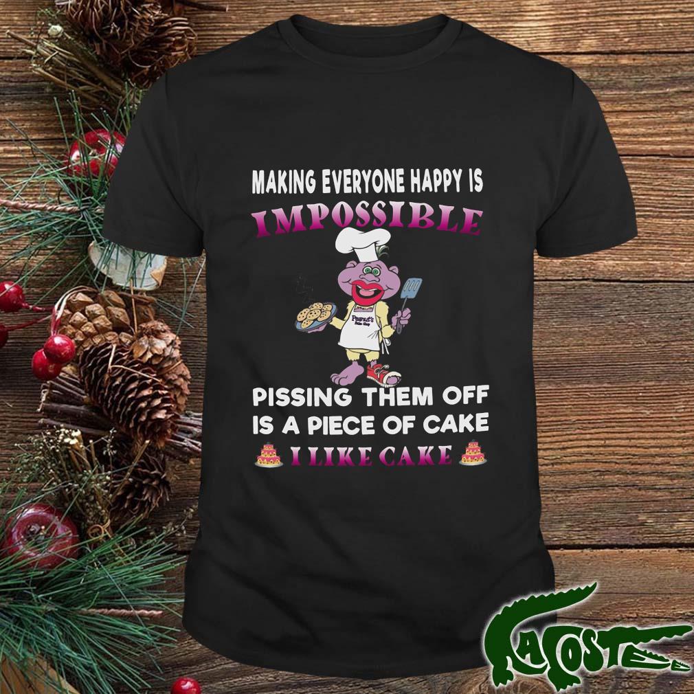 Making Everyone Happy Is Impossible Pissing Them Off Is A Piece Of Cake Shirt