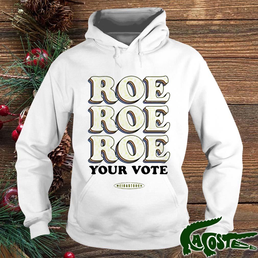 Meidas Touch Roe Your Vote Your Vote Shirt hoodie