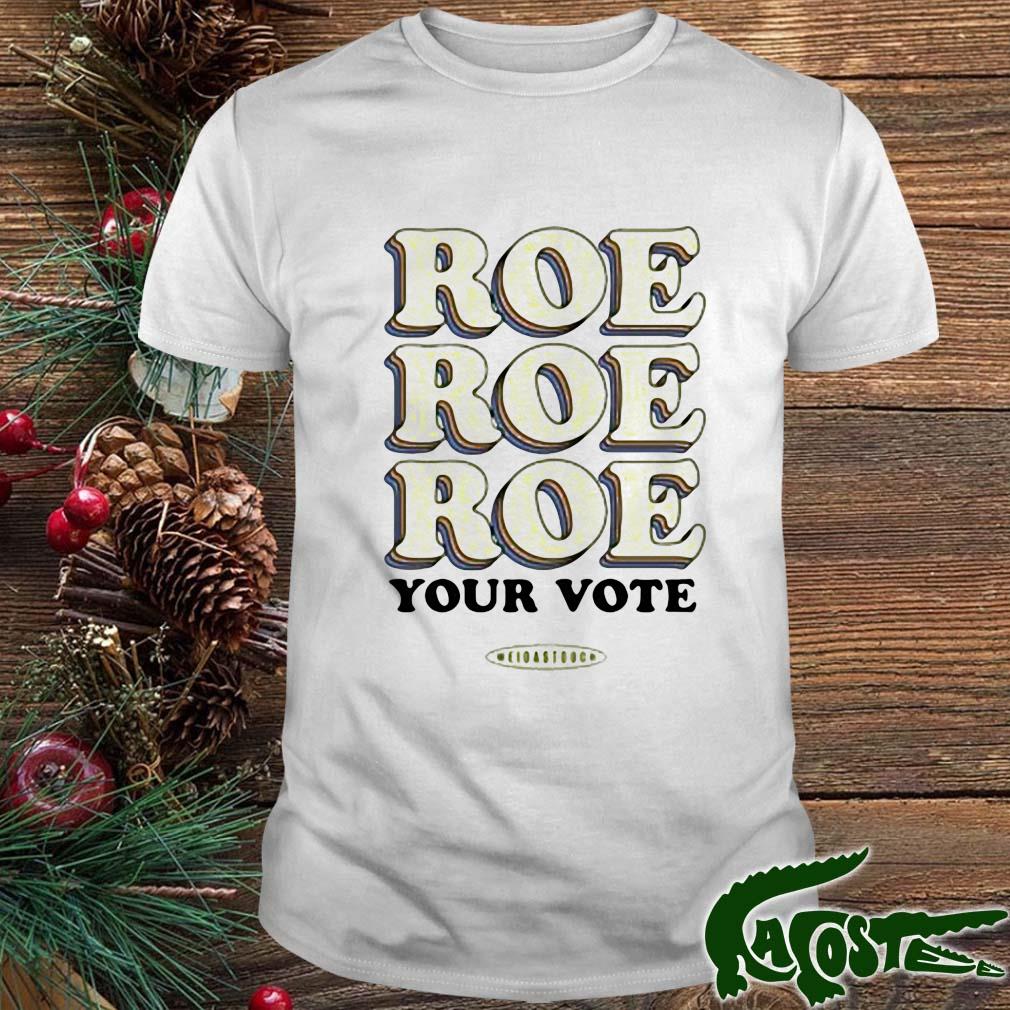 Meidas Touch Roe Your Vote Your Vote Shirt