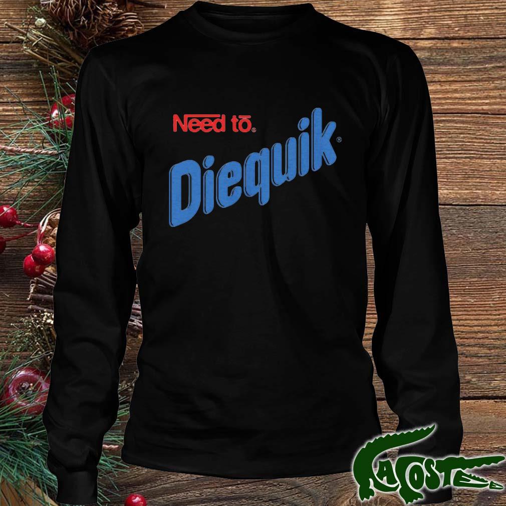 Need To Diequik Shirt Longsleeve den