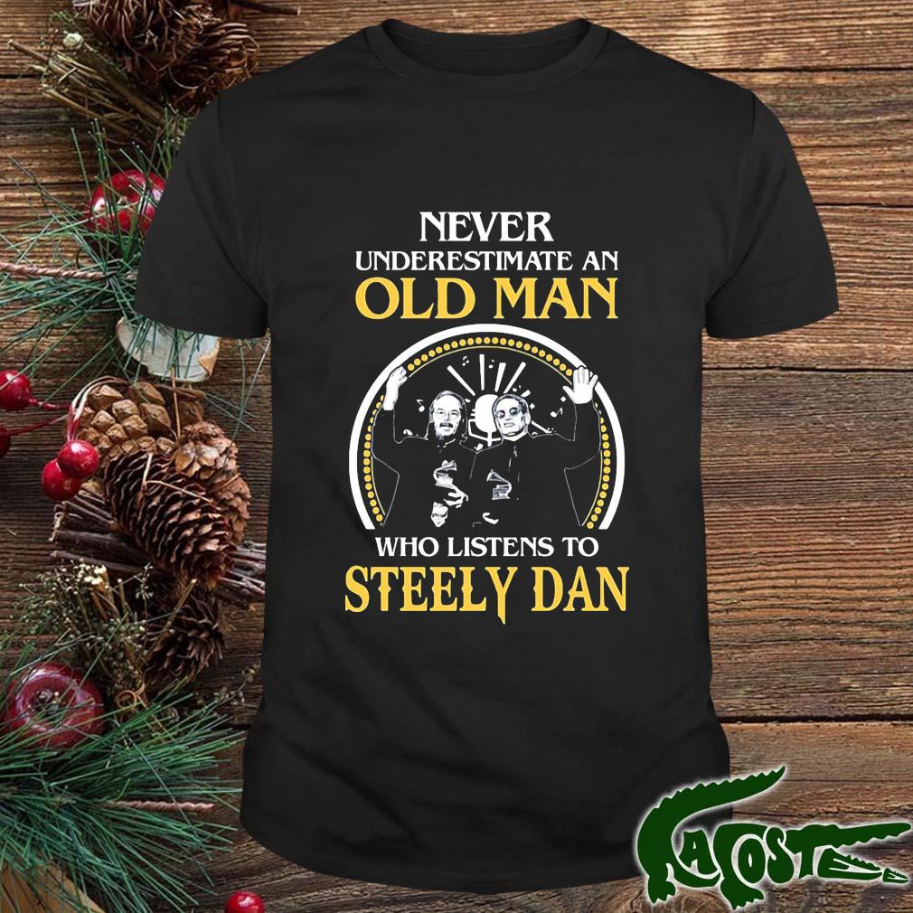 Never Underestimate An Old Man Who Listens To Steely Dan Shirt